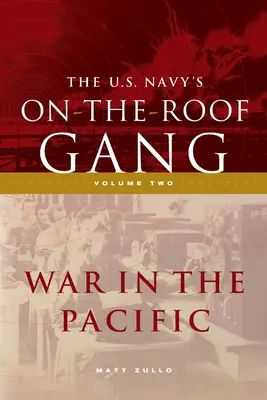 Gangy amerického námořnictva na střeše: Válka v Tichomoří: svazek 2 - Válka v Tichomoří - The US Navy's On-the-Roof Gang: Volume 2 - War in the Pacific