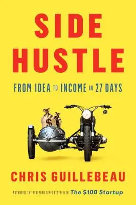 Vedlejší podnikání: Od nápadu k příjmu za 27 dní - Side Hustle: From Idea to Income in 27 Days