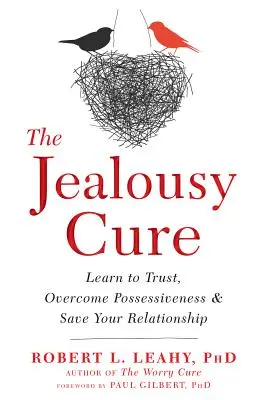 Lék na žárlivost: Naučte se důvěřovat, překonejte posedlost a zachraňte svůj vztah - The Jealousy Cure: Learn to Trust, Overcome Possessiveness, and Save Your Relationship