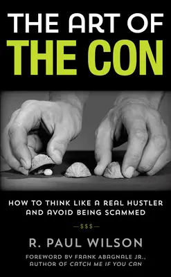 Umění podvádět: Jak myslet jako skutečný podvodník a vyhnout se podvodům, 1. vydání - The Art of the Con: How to Think Like a Real Hustler and Avoid Being Scammed, 1st Edition