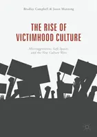 Vzestup kultury obětí: a nové kulturní války: mikroagrese, bezpečný prostor a nové kulturní války - The Rise of Victimhood Culture: Microaggressions, Safe Spaces, and the New Culture Wars