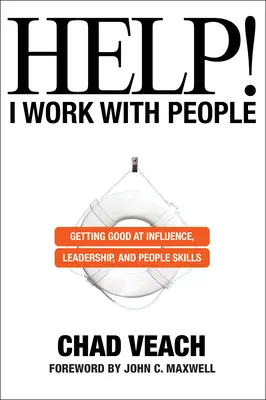 Pomozte mi! Pracuji s lidmi: Získat dobrý vliv, vůdčí schopnosti a dovednosti v oblasti práce s lidmi. - Help! I Work with People: Getting Good at Influence, Leadership, and People Skills
