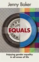Equals: Těšit se z rovnosti žen a mužů ve všech oblastech života - Equals: Enjoying Gender Equality in All Areas of Life