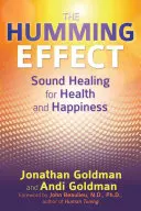 The Humming Effect (Efekt šumění): Léčení zvukem pro zdraví a štěstí - The Humming Effect: Sound Healing for Health and Happiness