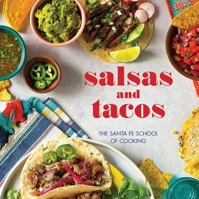 Salsy a tacos, nové vydání: Škola vaření v Santa Fe, nové vydání - Salsas and Tacos, New Edition: The Santa Fe School of Cooking