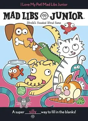 Miluji svého domácího mazlíčka! Mad Libs Junior - I Love My Pet! Mad Libs Junior
