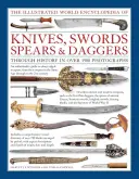 Ilustrovaná světová encyklopedie nožů, mečů, kopí a dýk - Illustrated World Encyclopedia of Knives, Swords, Spears & Daggers