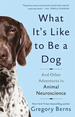 Jaké to je být psem: A další dobrodružství zvířecí neurovědy - What It's Like to Be a Dog: And Other Adventures in Animal Neuroscience