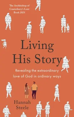 Žít jeho příběh: Zjevování neobyčejné Boží lásky obyčejnými způsoby: Postní kniha arcibiskupa z Canterbury 2021 - Living His Story: Revealing the extraordinary love of God in ordinary ways: The Archbishop of Canterbury's Lent Book 2021