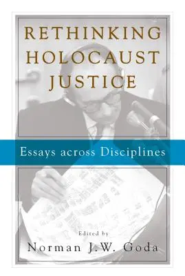 Přehodnocení spravedlnosti v souvislosti s holocaustem: Eseje napříč obory - Rethinking Holocaust Justice: Essays Across Disciplines