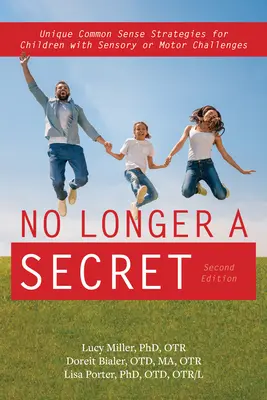 Už to není tajemství, 2. vydání: Jedinečné strategie zdravého rozumu pro děti se smyslovými a regulačními problémy. - No Longer a Secret, 2nd Edition: Unique Common Sense Strategies for Children with Sensory and Regulation Challenges