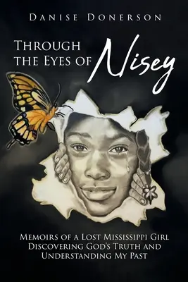 Očima Niseje: Vzpomínky ztracené dívky z Mississippi: Objevování Boží pravdy a pochopení vlastní minulosti - Through the Eyes of Nisey: Memoirs of a Lost Mississippi Girl Discovering God's Truth and Understanding My Past