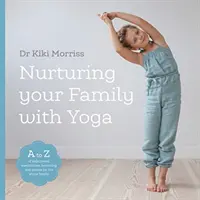 Péče o rodinu s jógou - A-Z jógových pozic, meditací, dýchání a her pro celou rodinu - Nurturing Your Family With Yoga - An A-Z of yoga poses, meditations, breathing and games for the whole family