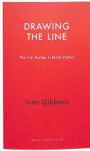 Drawing the Line: Irská hranice v britské politice - Drawing the Line: The Irish Border in British Politics
