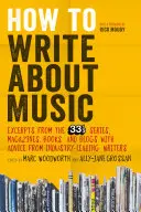 Jak psát o hudbě: Ukázky ze seriálu 33 1/3, časopisů, knih a blogů s radami předních spisovatelů v oboru. - How to Write about Music: Excerpts from the 33 1/3 Series, Magazines, Books and Blogs with Advice from Industry-Leading Writers