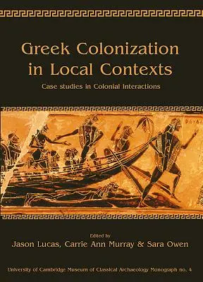 Řecká kolonizace v místních souvislostech: Případové studie koloniálních interakcí - Greek Colonization in Local Contexts: Case Studies in Colonial Interactions