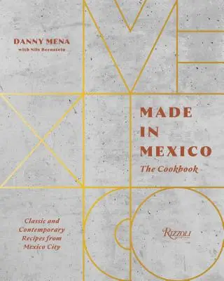 Vyrobeno v Mexiku: Kuchařka: Kuchařka: Klasické i současné recepty z Mexico City - Made in Mexico: The Cookbook: Classic and Contemporary Recipes from Mexico City