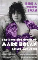 Jízda na bílé labuti - Život a smrt Marca Bolana - Ride a White Swan - The Lives and Death of Marc Bolan