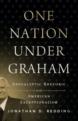 Jeden národ pod Grahamem: Apokalyptická rétorika a americká výjimečnost - One Nation Under Graham: Apocalyptic Rhetoric and American Exceptionalism