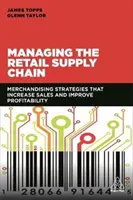 Řízení maloobchodního dodavatelského řetězce: Strategie merchandisingu, které zvyšují prodeje a zlepšují ziskovost. - Managing the Retail Supply Chain: Merchandising Strategies That Increase Sales and Improve Profitability