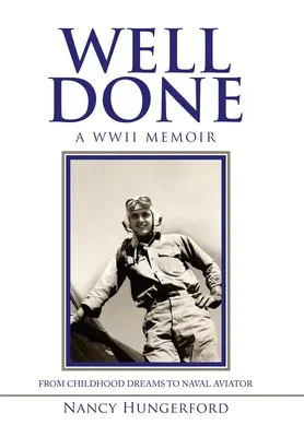 Dobře udělaná práce: Vzpomínky na válku: od dětských snů po námořního letce - Well Done: A Wwii Memoir from Childhood Dreams to Naval Aviator