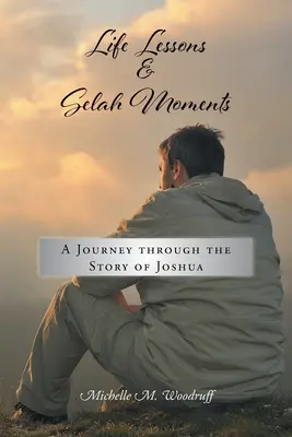 Životní lekce a chvíle selah: Cesta příběhem Jozua - Life Lessons and Selah Moments: A Journey Through the Story of Joshua