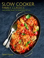 Klasické rodinné recepty z pomalého vaření: Rychlé a snadné recepty, které si zamiluje celá rodina. - Slow Cooker Family Classics: Quick and Easy Recipes the Whole Family Will Love