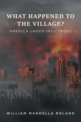 Co se stalo s vesnicí? Amerika pod obžalobou - What Happened to the Village?: America under Indictment