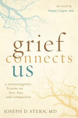 Smutek nás spojuje: Ztráta a soucit: lekce neurochirurga o lásce, ztrátě a soucitu. - Grief Connects Us: A Neurosurgeon's Lessons on Love, Loss, and Compassion