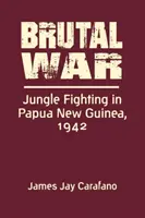 Brutální válka - boje v džungli na Papui-Nové Guineji, 1942 - Brutal War - Jungle Fighting in Papua New Guinea, 1942