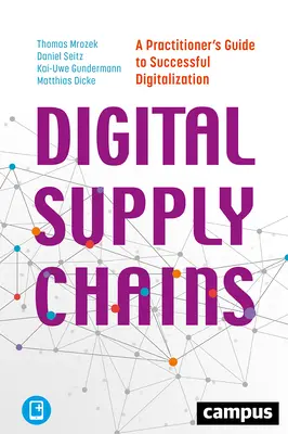Digitální dodavatelské řetězce: Průvodce praktika úspěšnou digitalizací - Digital Supply Chains: A Practitioner's Guide to Successful Digitalization