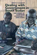 Jednání s vládou v Jižním Súdánu: Dějiny náčelnictví, komunity a státu - Dealing with Government in South Sudan: Histories of Chiefship, Community and State