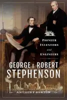 George a Robert Stephensonovi: Průkopníci vynálezů a inženýři - George and Robert Stephenson: Pioneer Inventors and Engineers