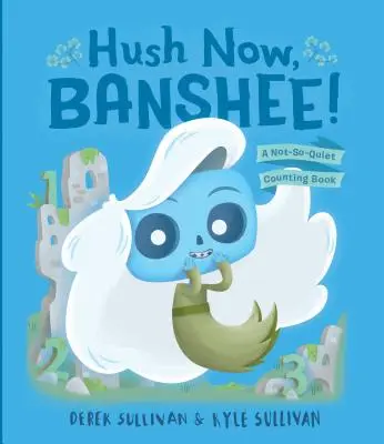 Hush Now, Banshee!: A Not-So-Quiet Counting Book A Not-So-Quiet Counting Book - Hush Now, Banshee!: A Not-So-Quiet Counting Book