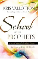 Škola proroků: Pokročilý výcvik pro prorockou službu - School of the Prophets: Advanced Training for Prophetic Ministry