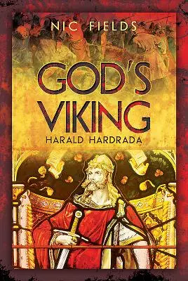 Boží Vikingové: Harald Hardrada: Život a doba posledního velkého Vikinga - God's Viking: Harald Hardrada: The Life and Times of the Last Great Viking