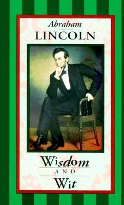 Abraham Lincoln: Moudrost a důvtip - Abraham Lincoln: Wisdom & Wit