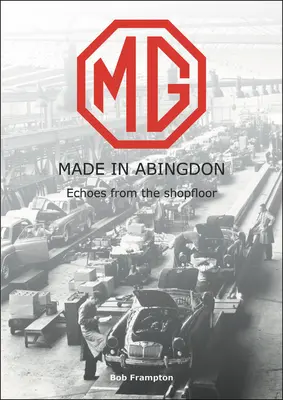 Mg, Made in Abingdon: Echoes from the Shopfloor (Vyrobeno v Abingdonu: Ozvěny z dílny) - Mg, Made in Abingdon: Echoes from the Shopfloor
