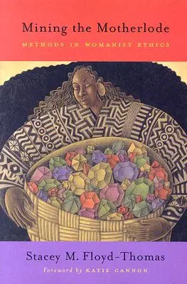 Těžba z mateřské hroudy: Metody ženské etiky - Mining the Motherlode: Methods in Womanist Ethics