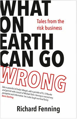 Co všechno se může pokazit: Příběhy z rizikového podnikání - What on Earth Can Go Wrong: Tales from the Risk Business
