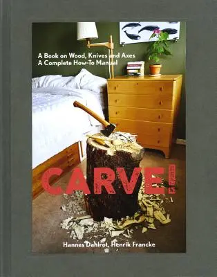 Carve! Kniha o dřevě, nožích a sekerách - Carve!: A Book on Wood, Knives and Axes