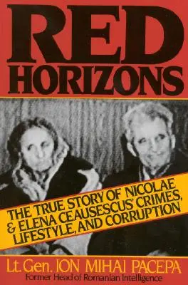 Červené obzory: Pravdivý příběh zločinů, životního stylu a korupce Nicolae a Eleny Ceausescových (The True Story of Nicolae and Elena Ceausescus' Crimes, Lifestyle, and Corruption) - Red Horizons: The True Story of Nicolae and Elena Ceausescus' Crimes, Lifestyle, and Corruption