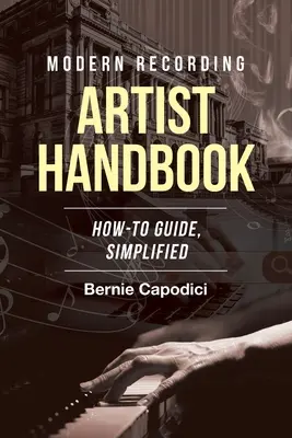 Příručka moderního nahrávacího umělce: Zjednodušený návod, jak na to - Modern Recording ARTIST HANDBOOK: How-To Guide, Simplified