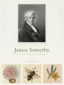 James Sowerby: The Enlightenment's Natural Historian (Přírodovědec osvícenství) - James Sowerby: The Enlightenment's Natural Historian