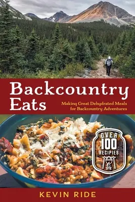 Backcountry Eats: Příprava skvělých dehydratovaných jídel pro dobrodružství v přírodě - Backcountry Eats: Making Great Dehydrated Meals for Backcountry Adventures