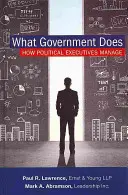 Co dělá vláda: Jak řídí politická exekutiva - What Government Does: How Political Executives Manage