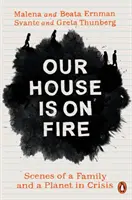 Náš dům hoří - scény rodiny a planety v krizi - Our House is on Fire - Scenes of a Family and a Planet in Crisis