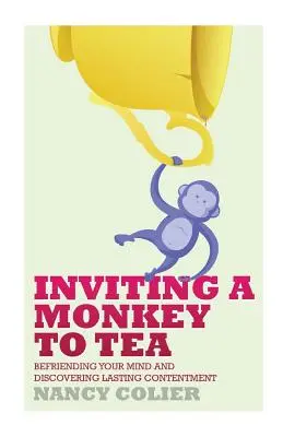 Pozvání opice na čaj: Přátelství s myslí a objevování trvalé spokojenosti - Inviting a Monkey to Tea: Befriending Your Mind and Discovering Lasting Contentment