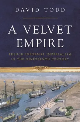 Sametová říše: Francouzský neformální imperialismus v devatenáctém století - A Velvet Empire: French Informal Imperialism in the Nineteenth Century