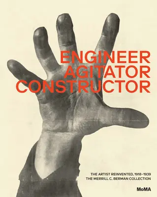 Inženýr, agitátor, konstruktér: Znovuobjevený umělec: 1918-1938 - Engineer, Agitator, Constructor: The Artist Reinvented: 1918-1938